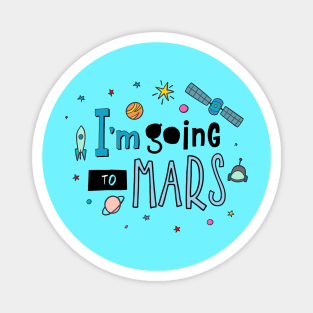 I Am Going To Mars Space Lover Quote - Adventure Lover Magnet